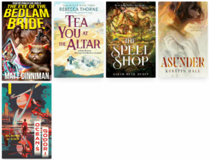 Book cover collage: - The Eye of the Bedlam Bride - Tea You at the Altar - The Spell Shop - Asunder - Ocean's Gadori