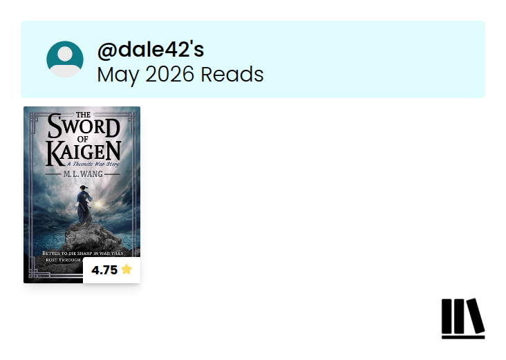 StoryGraph wrap-up card for @dale42 showing May 2026 reads: The Sword of Kaigen by M. L. Wang(rated 4.75 stars).